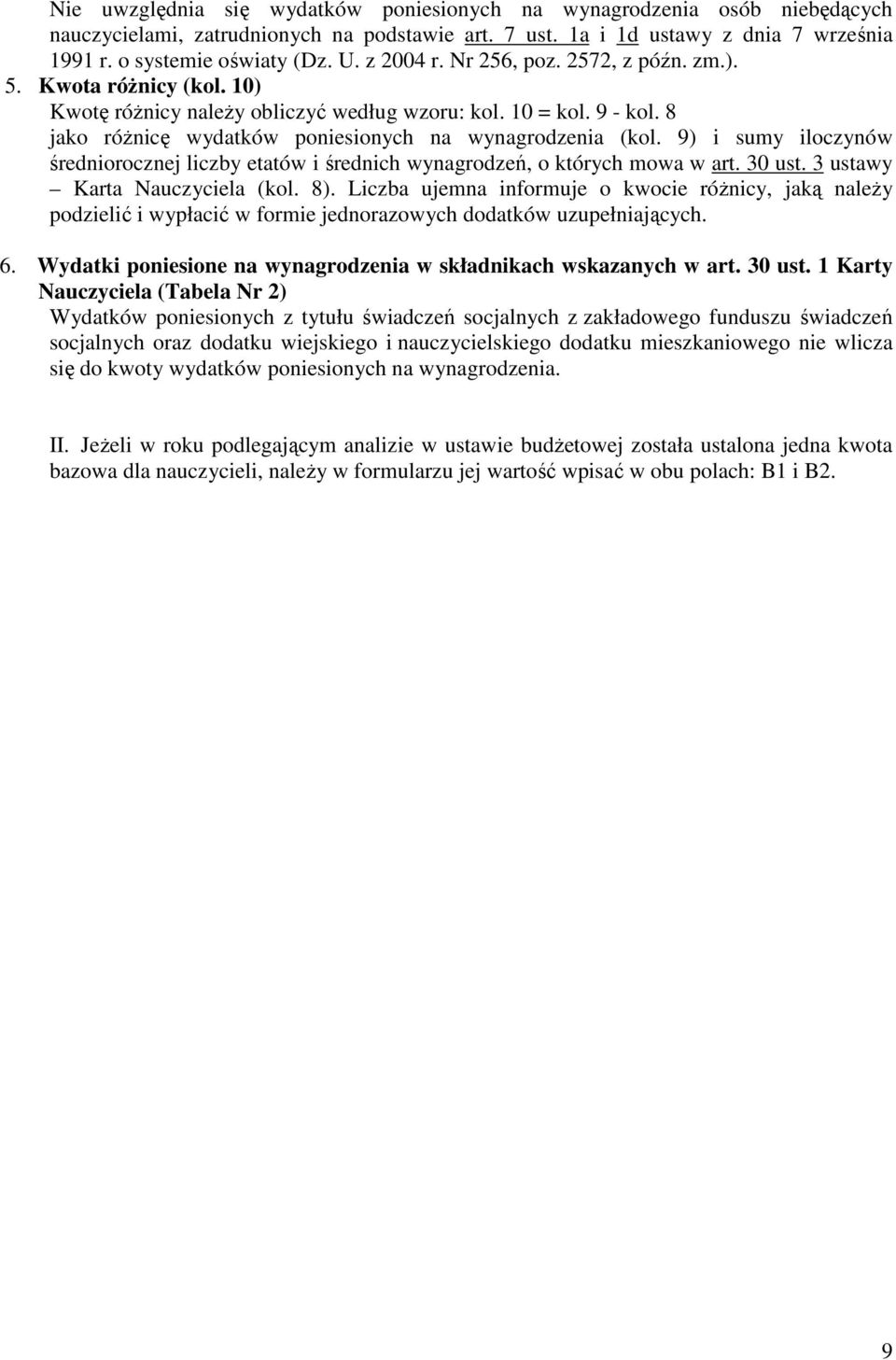 9) i sumy iloczynów średniorocznej liczby etatów i średnich wynagrodzeń, o których mowa w art. 30 ust. 3 ustawy Karta Nauczyciela (kol. 8).