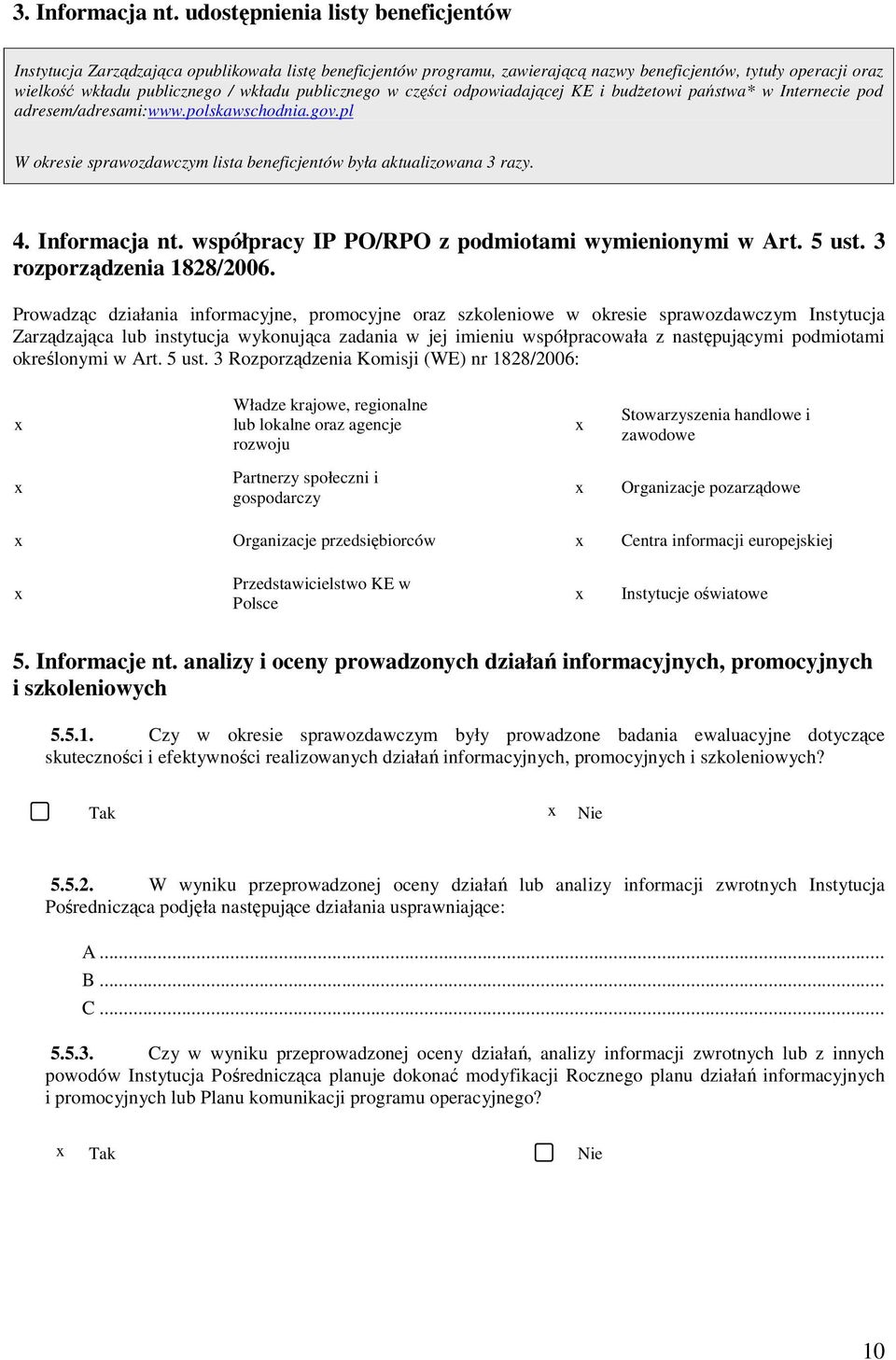 publicznego w części odpowiadającej KE i budŝetowi państwa* w Internecie pod adresem/adresami:www.polskawschodnia.gov.pl W okresie sprawozdawczym lista beneficjentów była aktualizowana 3 razy. 4.