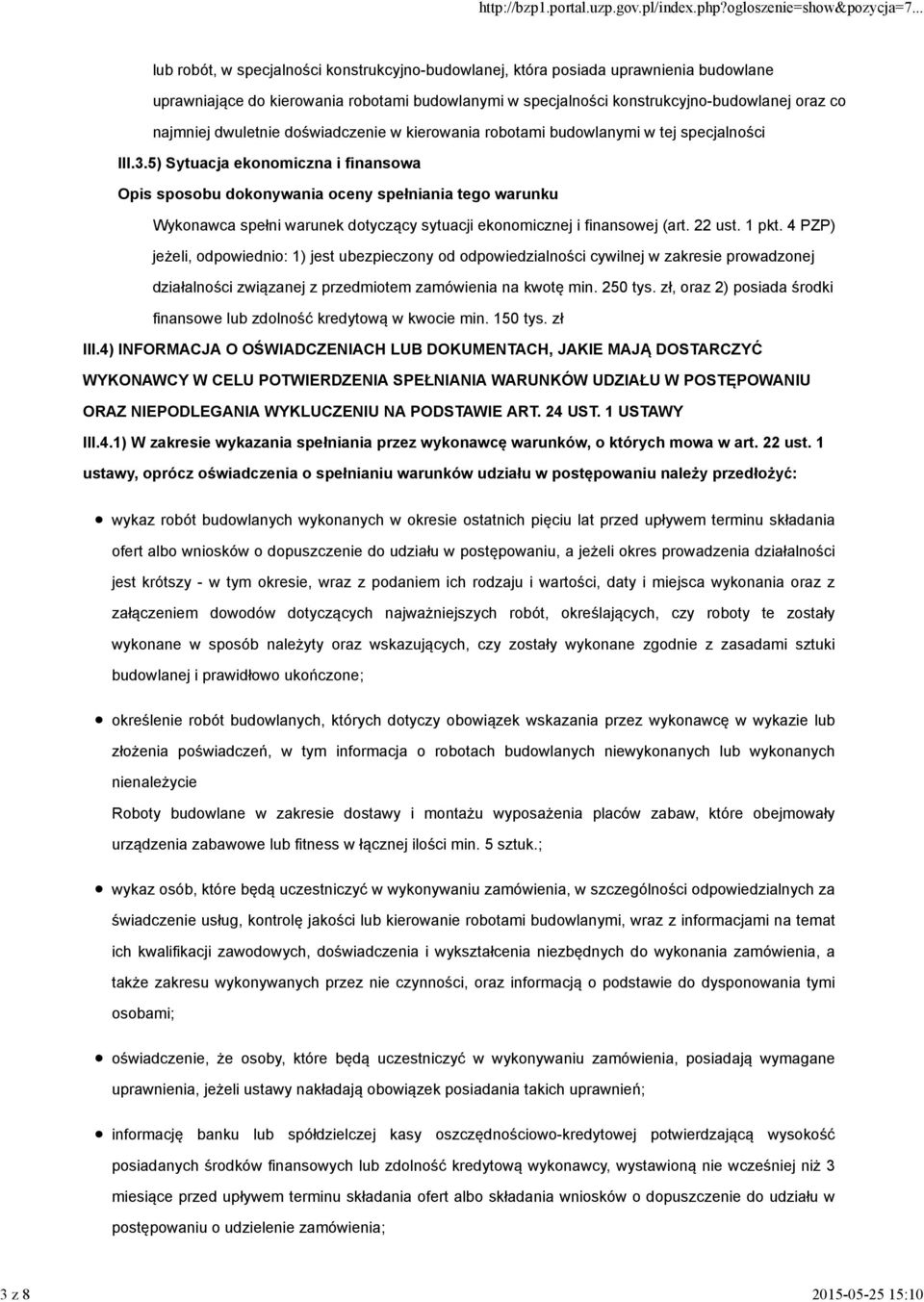 5) Sytuacja ekonomiczna i finansowa Wykonawca spełni warunek dotyczący sytuacji ekonomicznej i finansowej (art. 22 ust. 1 pkt.