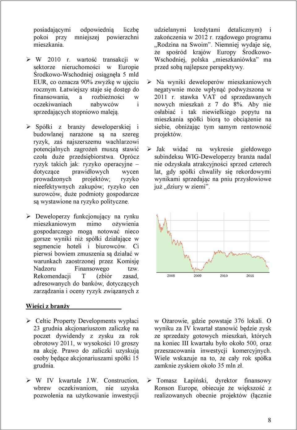 Łatwiejszy staje się dostęp do finansowania, a rozbieżności w oczekiwaniach nabywców i sprzedających stopniowo maleją.