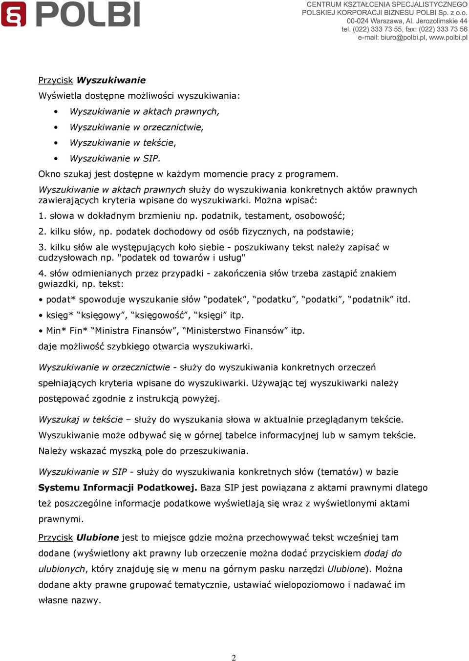 MoŜna wpisać: 1. słowa w dokładnym brzmieniu np. podatnik, testament, osobowość; 2. kilku słów, np. podatek dochodowy od osób fizycznych, na podstawie; 3.