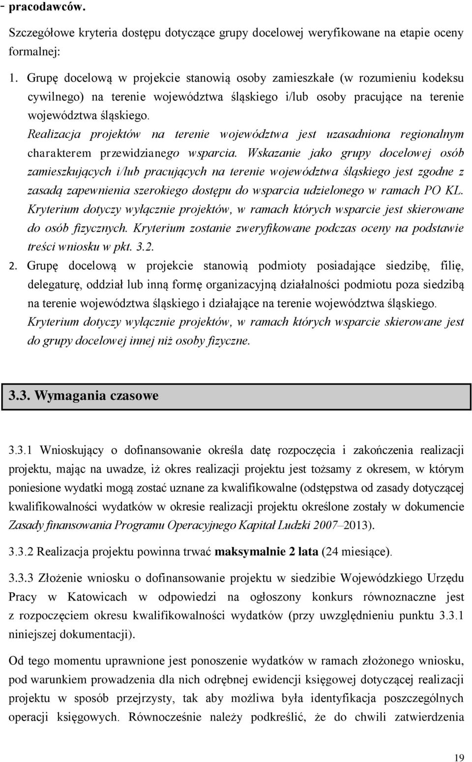 Realizacja projektów na terenie województwa jest uzasadniona regionalnym charakterem przewidzianego wsparcia.