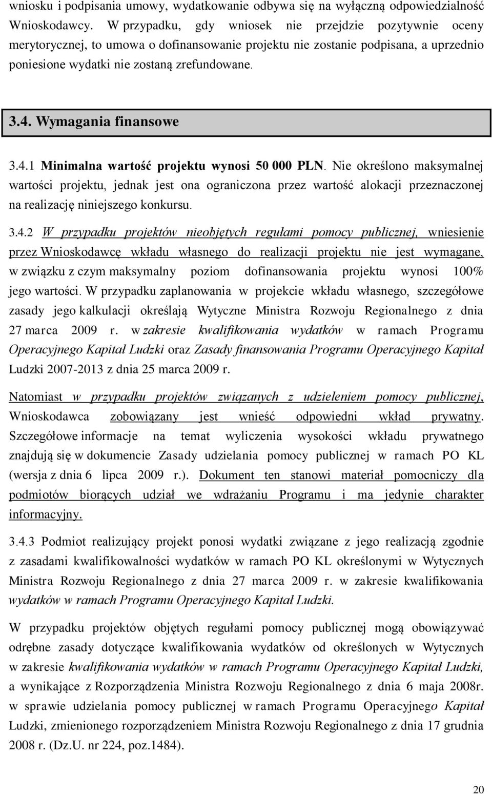 Wymagania finansowe 3.4.1 Minimalna wartość projektu wynosi 50 000 PLN.