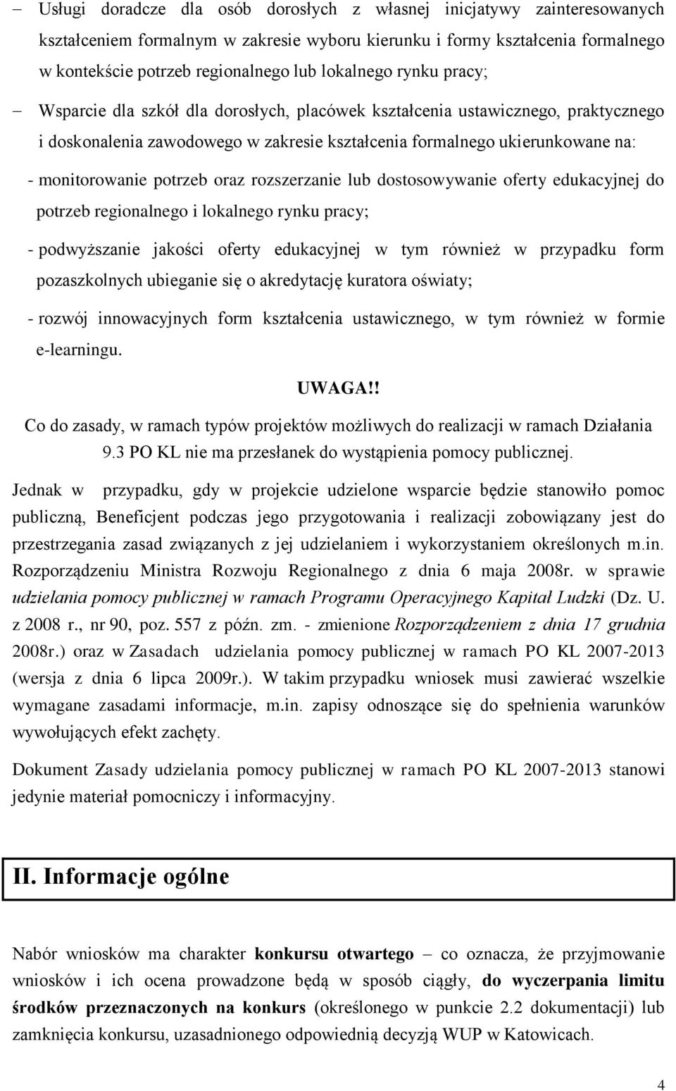 potrzeb oraz rozszerzanie lub dostosowywanie oferty edukacyjnej do potrzeb regionalnego i lokalnego rynku pracy; - podwyższanie jakości oferty edukacyjnej w tym również w przypadku form pozaszkolnych