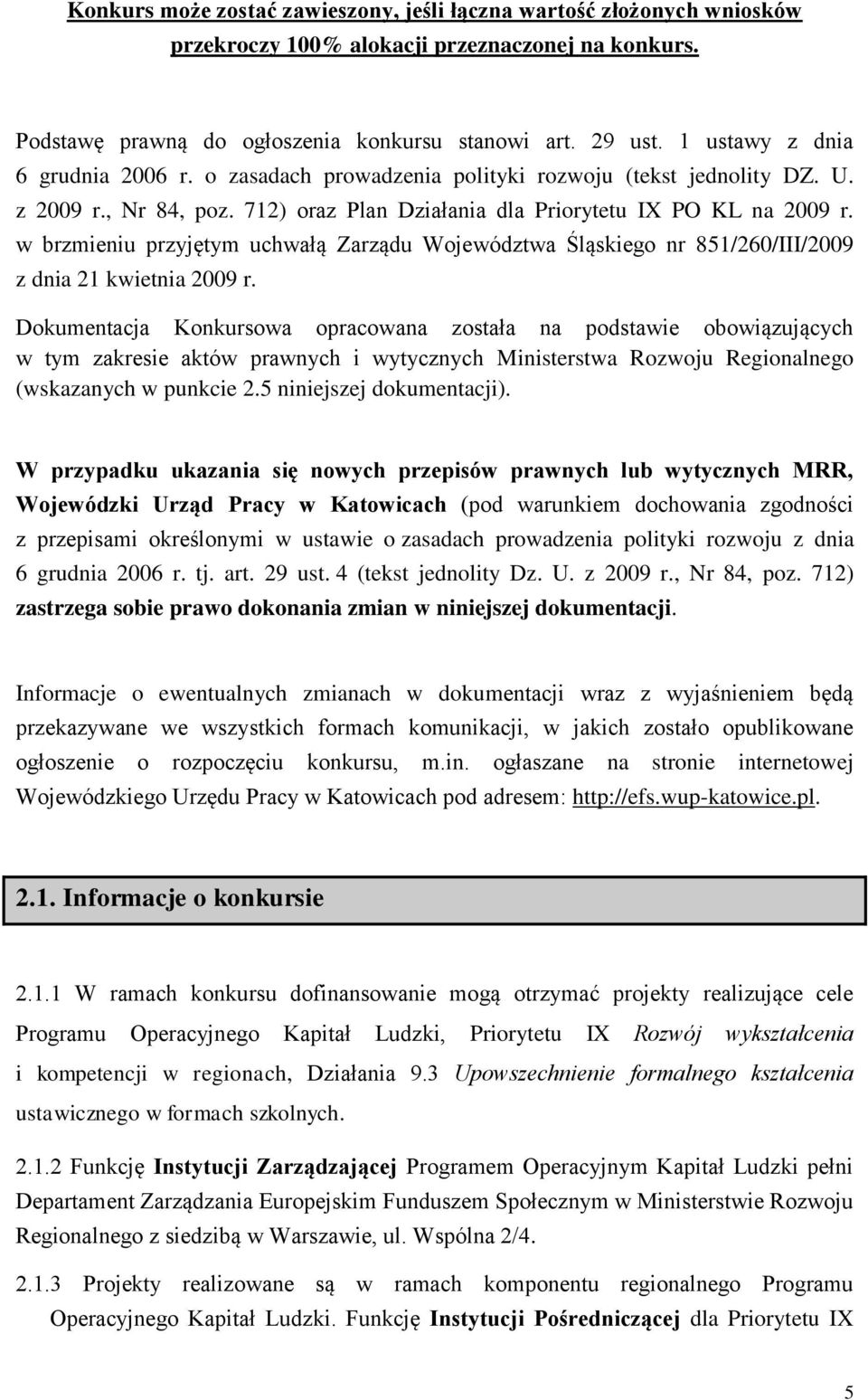 w brzmieniu przyjętym uchwałą Zarządu Województwa Śląskiego nr 851/260/III/2009 z dnia 21 kwietnia 2009 r.