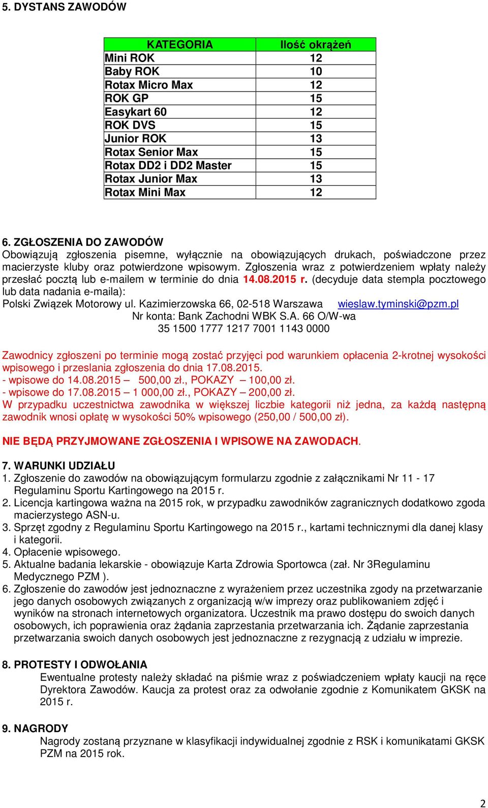 Zgłoszenia wraz z potwierdzeniem wpłaty należy przesłać pocztą lub e-mailem w terminie do dnia 14.08.2015 r. (decyduje data stempla pocztowego lub data nadania e-maila): Polski Związek Motorowy ul.