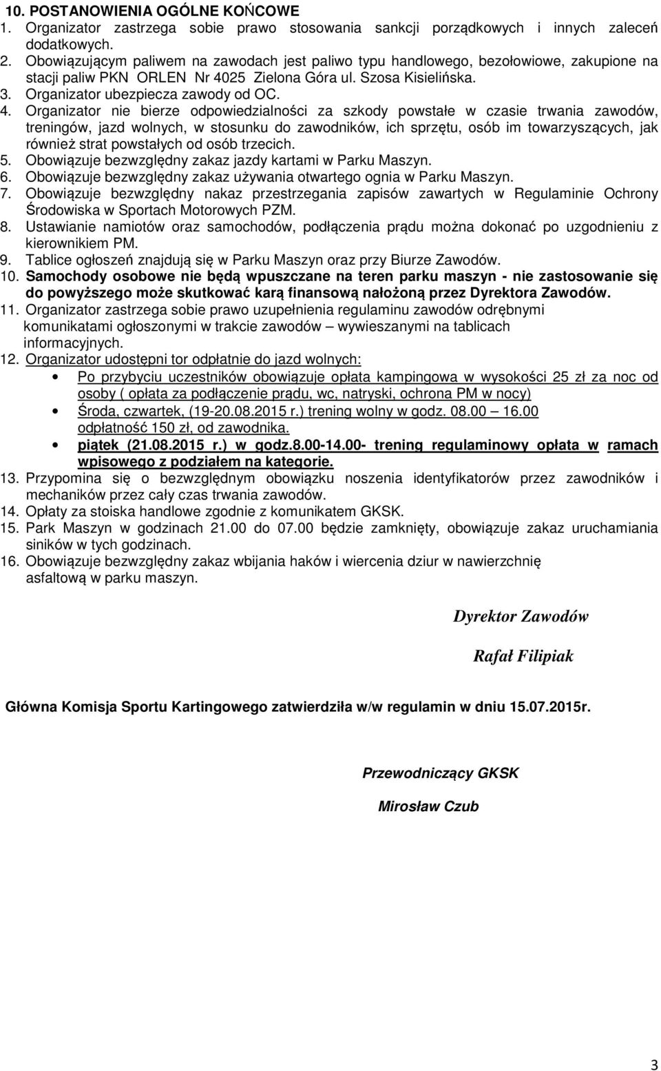 25 Zielona Góra ul. Szosa Kisielińska. 3. Organizator ubezpiecza zawody od OC. 4.