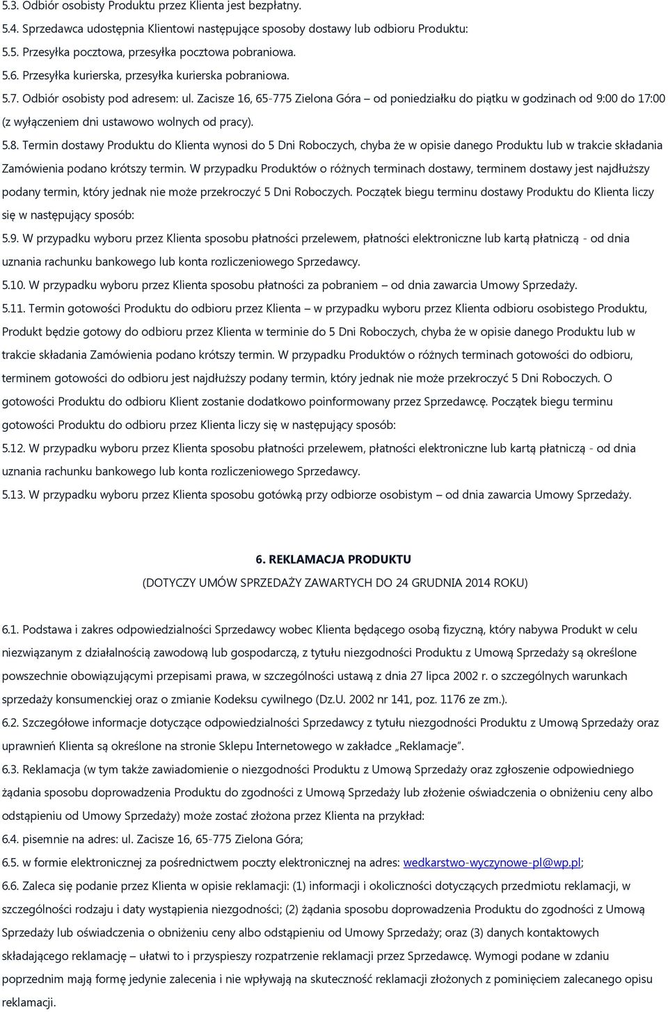 Zacisze 16, 65-775 Zielona Góra od poniedziałku do piątku w godzinach od 9:00 do 17:00 (z wyłączeniem dni ustawowo wolnych od pracy). 5.8.