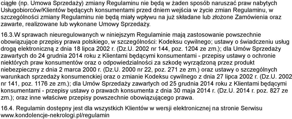 Regulaminu nie będą miały wpływu na już składane lub złożone Zamówienia oraz zawarte, realizowane lub wykonane Umowy Sprzedaży. 16.3.