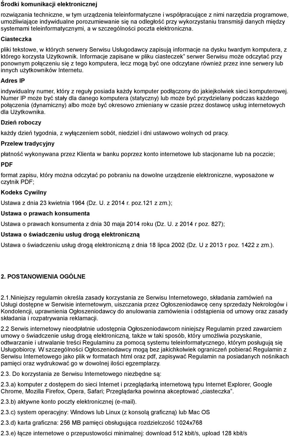 Ciasteczka pliki tekstowe, w których serwery Serwisu Usługodawcy zapisują informacje na dysku twardym komputera, z którego korzysta Użytkownik.