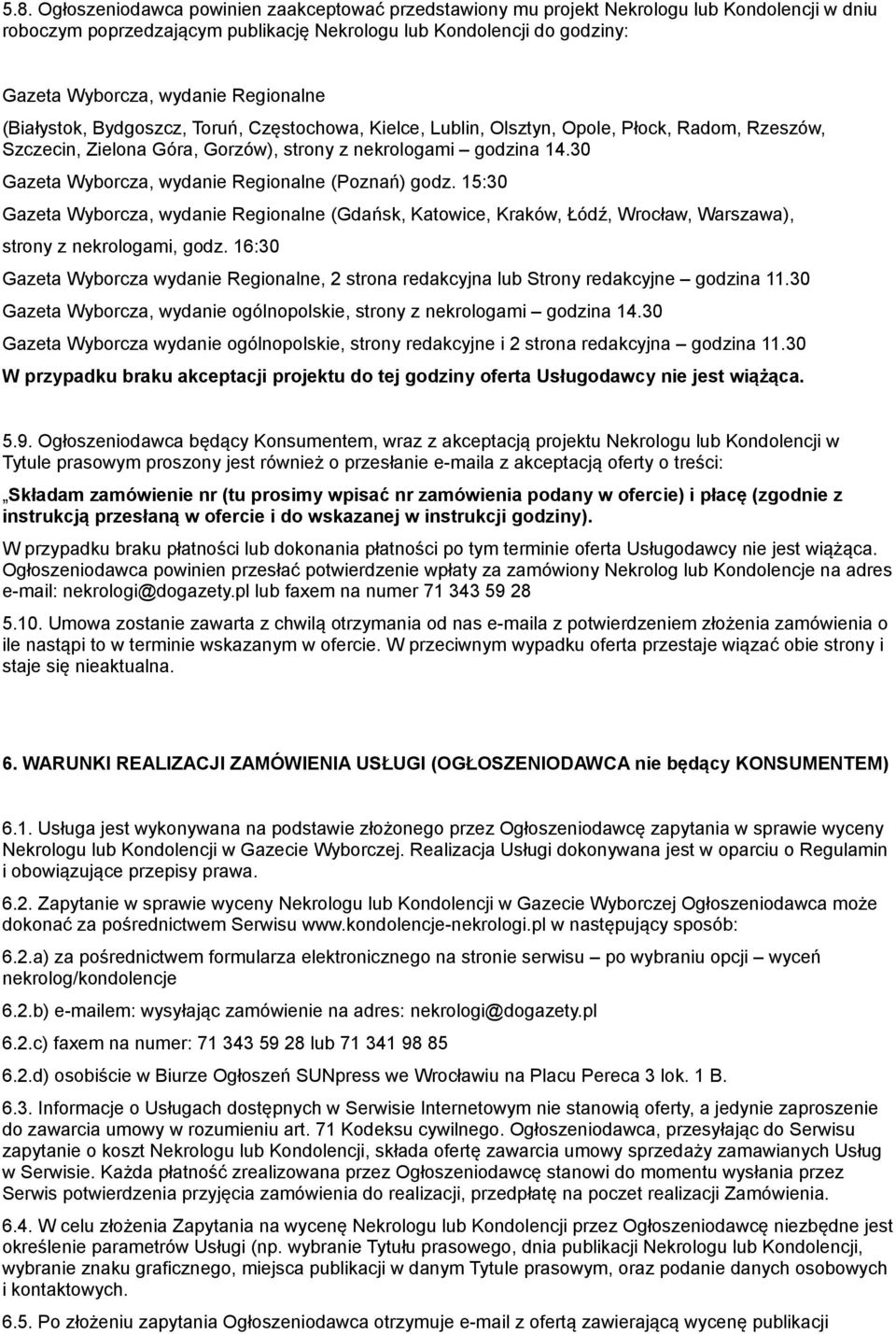 30 Gazeta Wyborcza, wydanie Regionalne (Poznań) godz. 15:30 Gazeta Wyborcza, wydanie Regionalne (Gdańsk, Katowice, Kraków, Łódź, Wrocław, Warszawa), strony z nekrologami, godz.