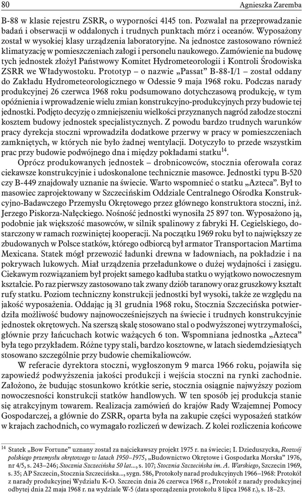 Zamówienie na budowę tych jednostek złożył Państwowy Komitet Hydrometeorologii i Kontroli Środowiska ZSRR we Władywostoku.