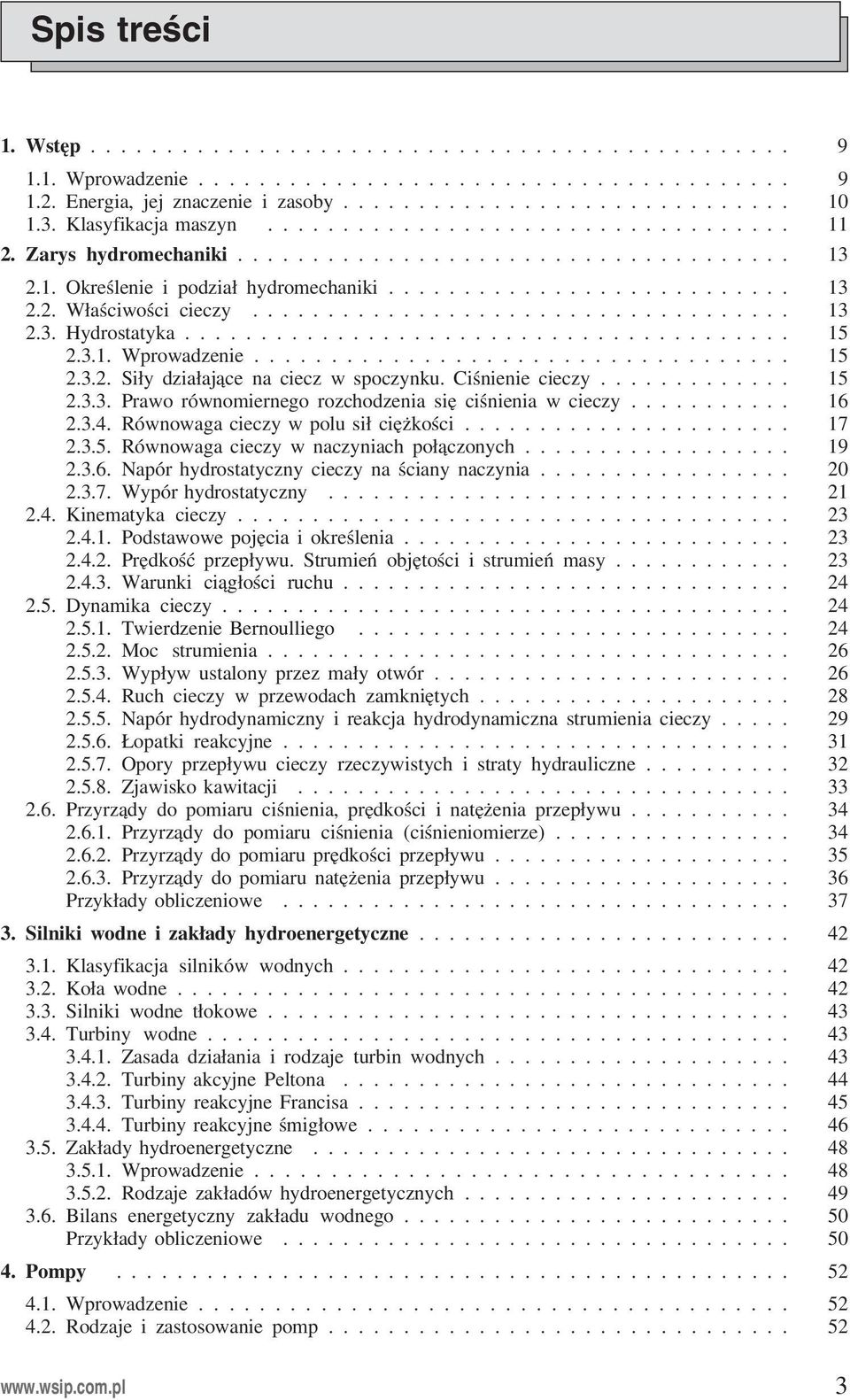 ................................... 13 1. 2.3. Hydrostatyka........................................ 15 1. 2.3. 2.3.1. Wprowadzenie................................... 15 1. 2.3. 2.3.2. Siły działające na ciecz w spoczynku.