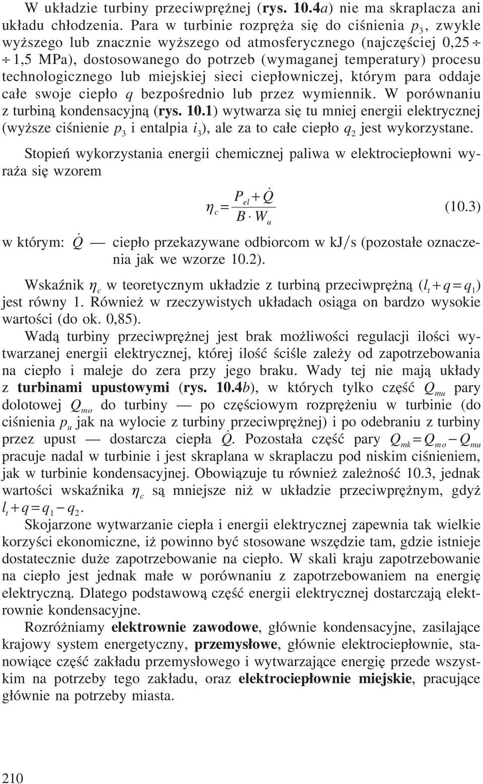 technologicznego lub miejskiej sieci ciepłowniczej, którym para oddaje całe swoje ciepło q bezpośrednio lub przez wymiennik. W porównaniu z turbiną kondensacyjną (rys. 10.