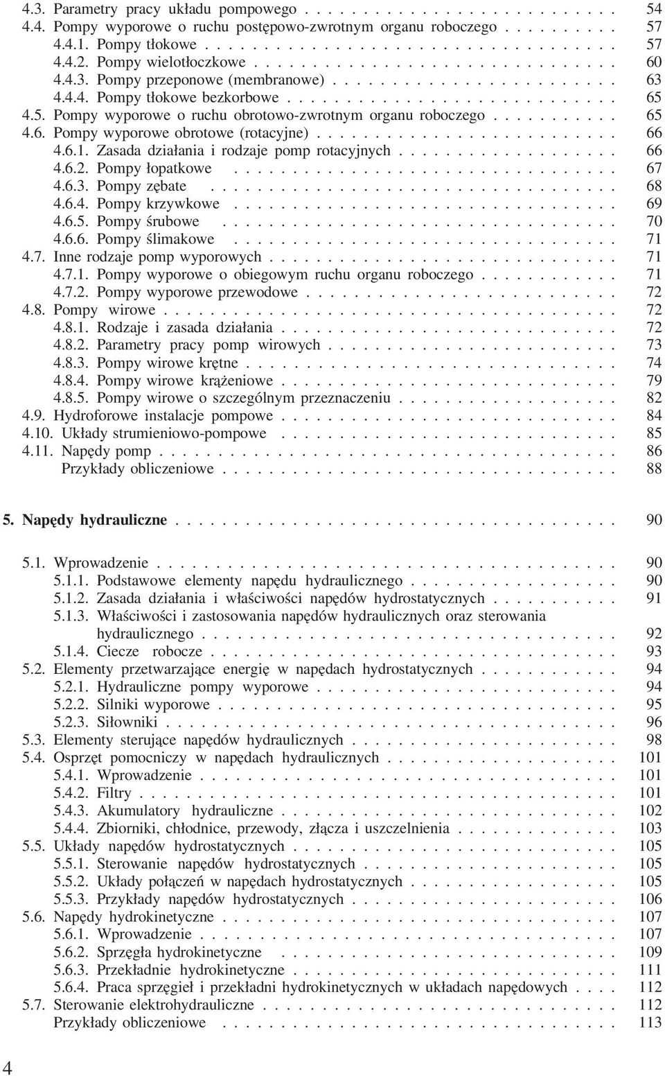 1. 4.5. Pompy wyporowe o ruchu obrotowo-zwrotnym organu roboczego........... 65 1. 4.6. Pompy wyporowe obrotowe (rotacyjne).......................... 66 1. 2.3. 4.6.1. Zasada działania i rodzaje pomp rotacyjnych.