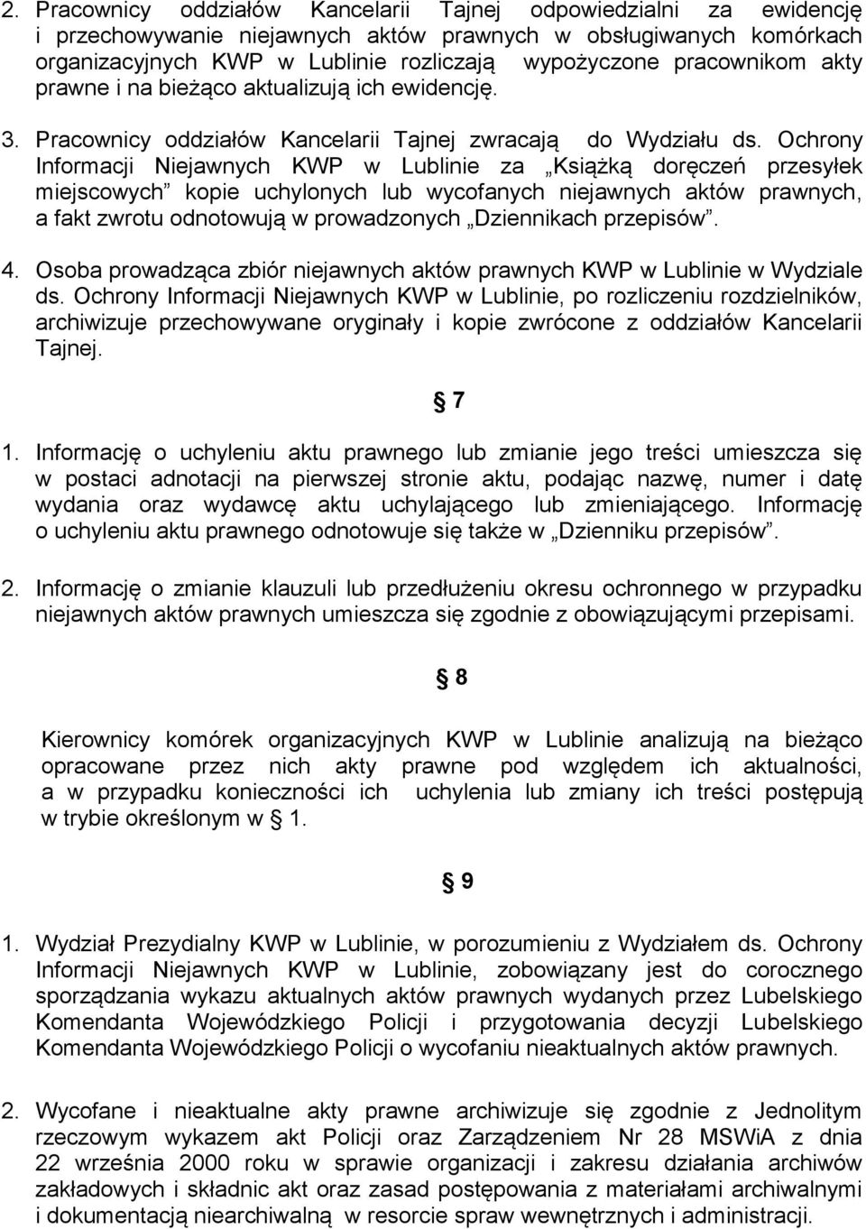 Ochrony Informacji Niejawnych KWP w Lublinie za Książką doręczeń przesyłek miejscowych kopie uchylonych lub wycofanych niejawnych aktów prawnych, a fakt zwrotu odnotowują w prowadzonych Dziennikach