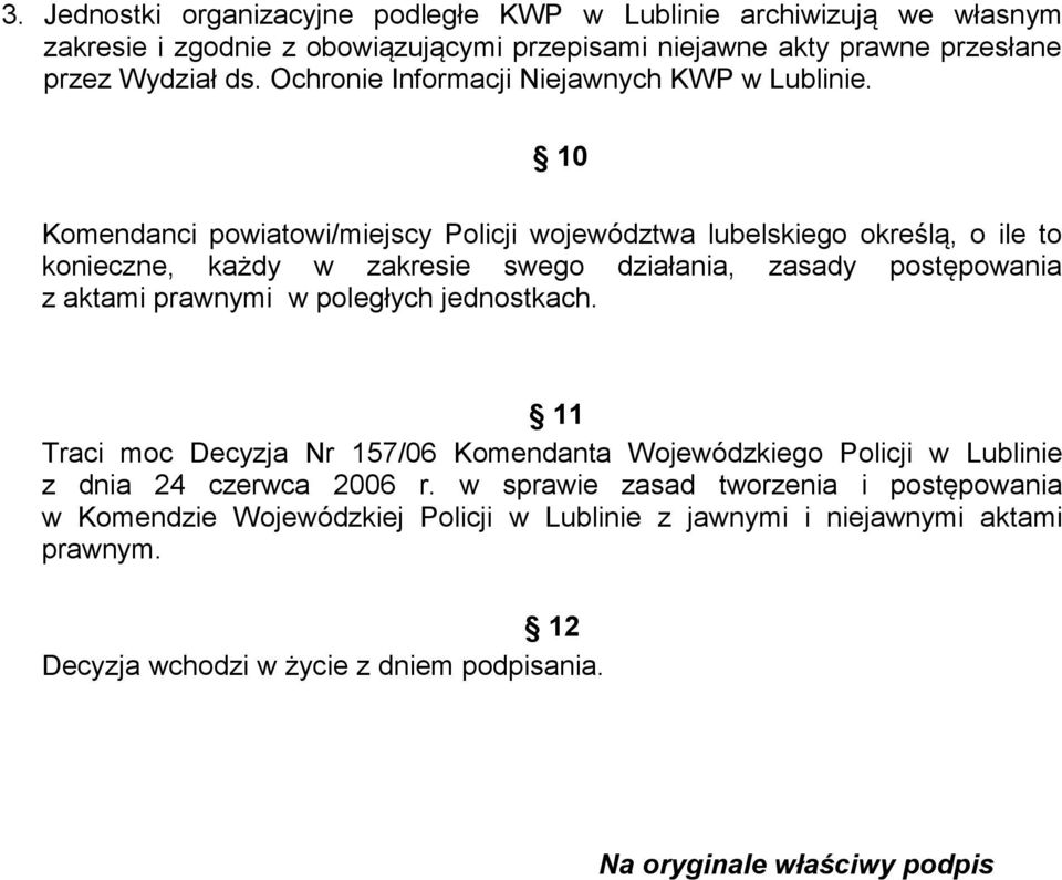 10 Komendanci powiatowi/miejscy Policji województwa lubelskiego określą, o ile to konieczne, każdy w zakresie swego działania, zasady postępowania z aktami prawnymi w poległych