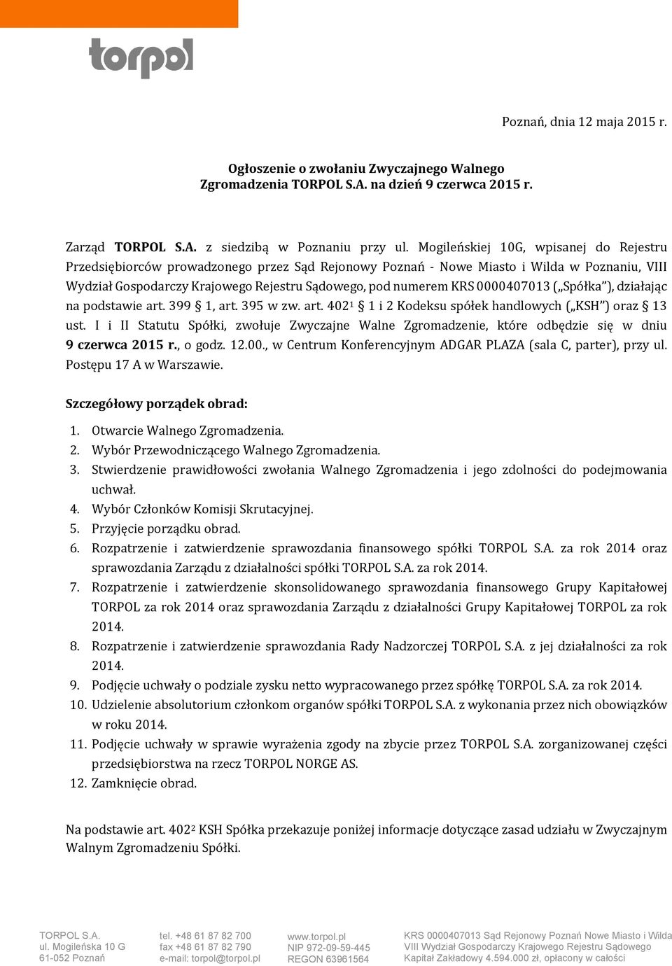 0000407013 ( Spółka ), działając na podstawie art. 399 1, art. 395 w zw. art. 402 1 1 i 2 Kodeksu spółek handlowych ( KSH ) oraz 13 ust.