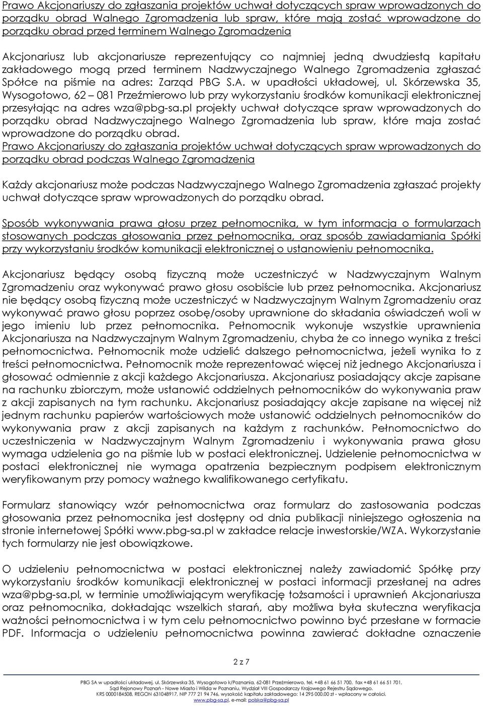 Skórzewska 35, Wysogotowo, 62 081 Przeźmierowo lub przy wykorzystaniu środków komunikacji elektronicznej przesyłając na adres wza@pbg-sa.