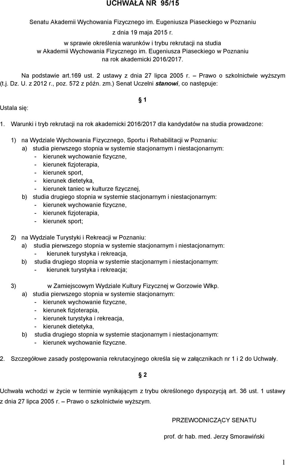 2 ustawy z dnia 27 lipca 2005 r. Prawo o szkolnictwie wyższym (t.j. Dz. U. z 2012 r., poz. 572 z późn. zm.) Senat Uczelni stanowi, co następuje: Ustala się: 1 1.