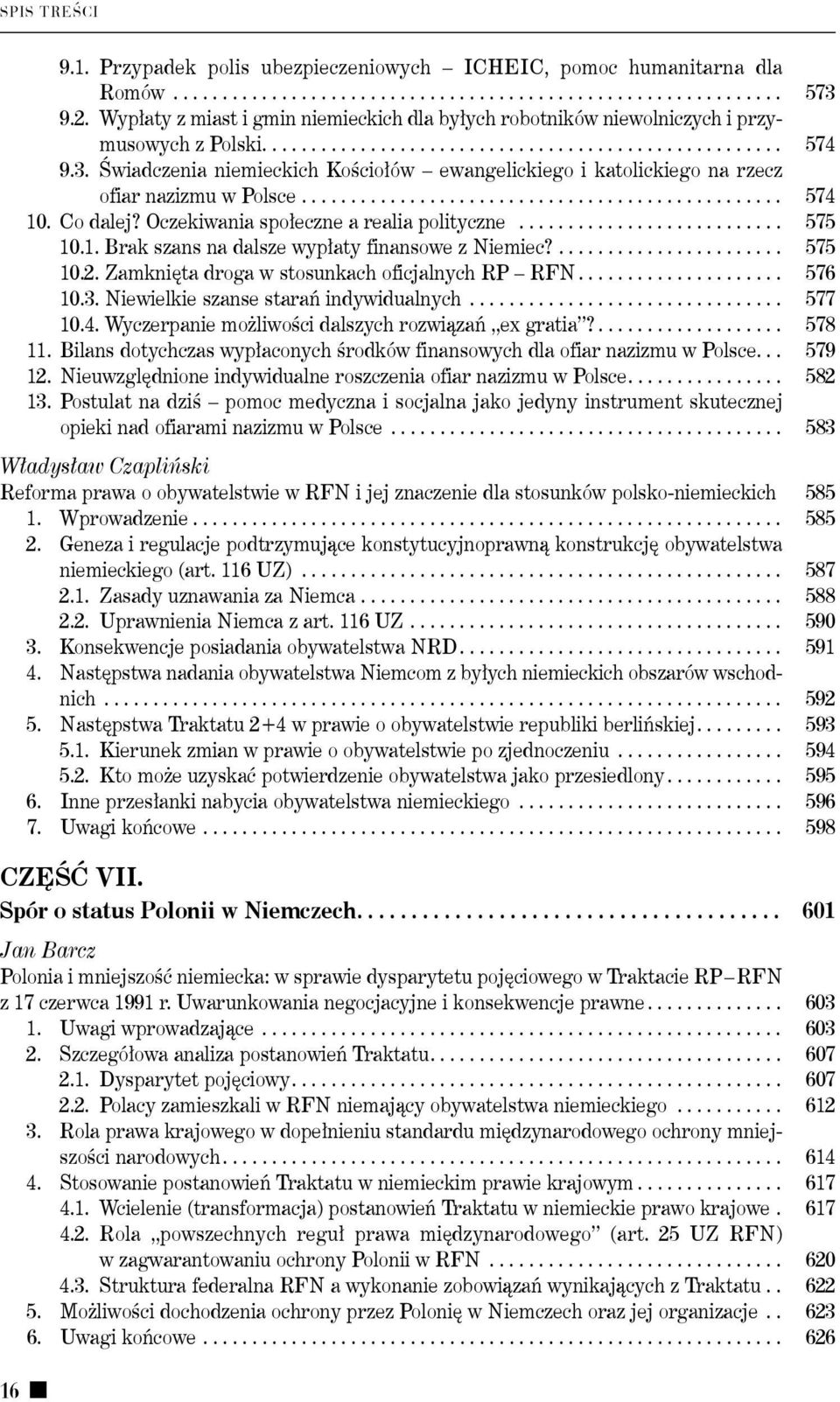 Świadczenia niemieckich Kościołów ewangelickiego i katolickiego na rzecz ofiar nazizmu w Polsce.................................................. 574 10. Co dalej?