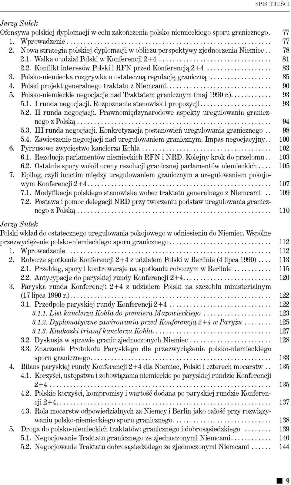 ................... 83 3. Polsko-niemiecka rozgrywka o ostateczną regulację graniczną................... 85 4. Polski projekt generalnego traktatu z Niemcami............................... 90 5.