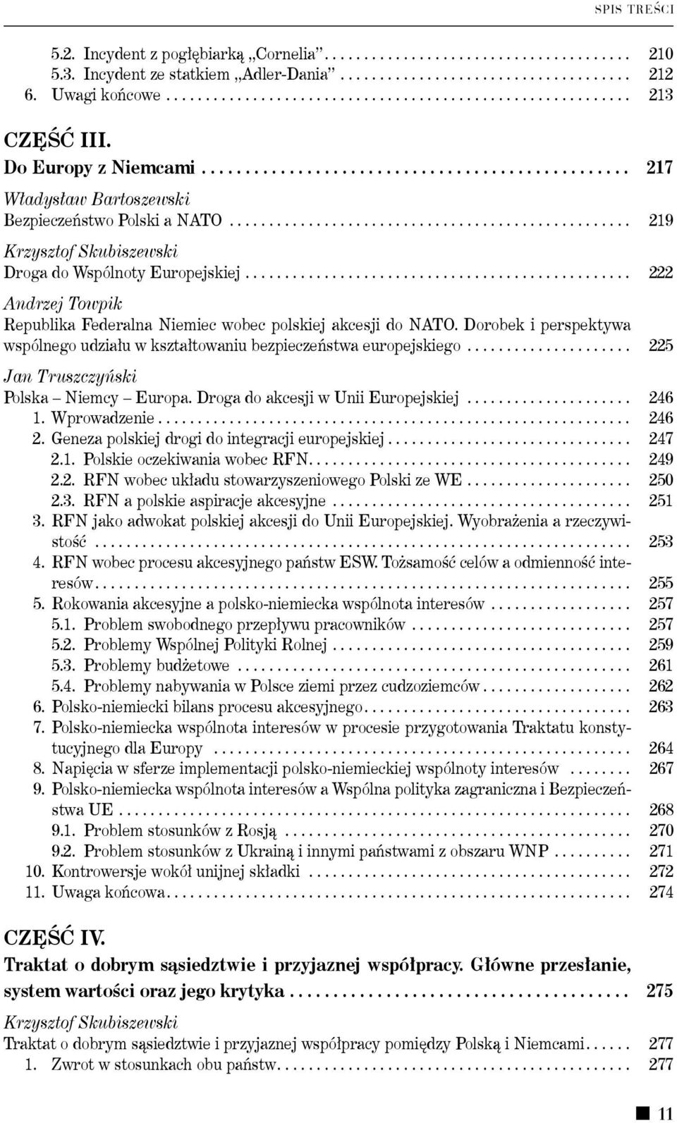 ................................................... 219 Krzysztof Skubiszewski Droga do Wspólnoty Europejskiej.................................................. 222 Andrzej Towpik Republika Federalna Niemiec wobec polskiej akcesji do NATO.