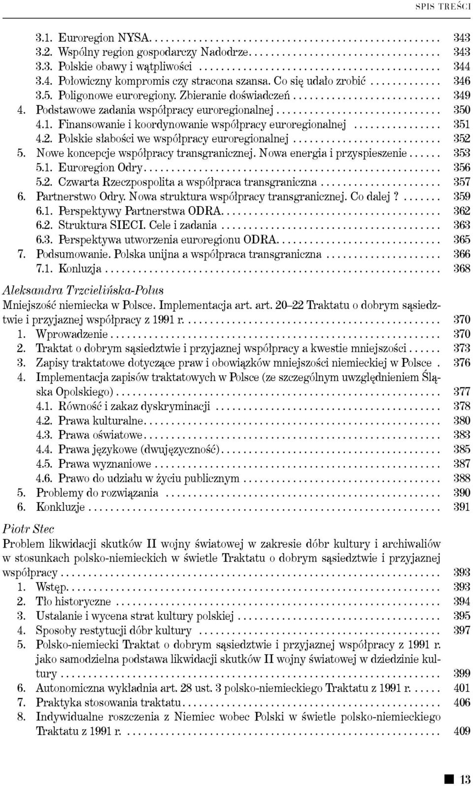 Podstawowe zadania współpracy euroregionalnej............................... 350 4.1. Finansowanie i koordynowanie współpracy euroregionalnej................. 351 4.2.