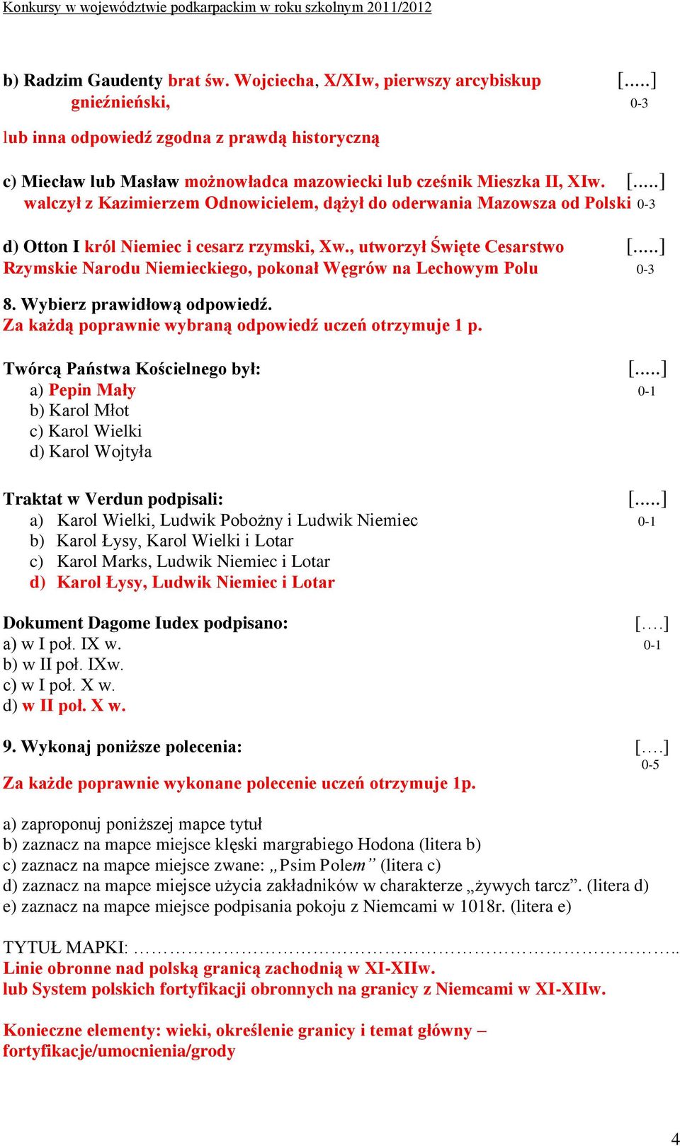 ..] walczył z Kazimierzem Odnowicielem, dążył do oderwania Mazowsza od Polski 0-3 d) Otton I król Niemiec i cesarz rzymski, Xw., utworzył Święte Cesarstwo [.