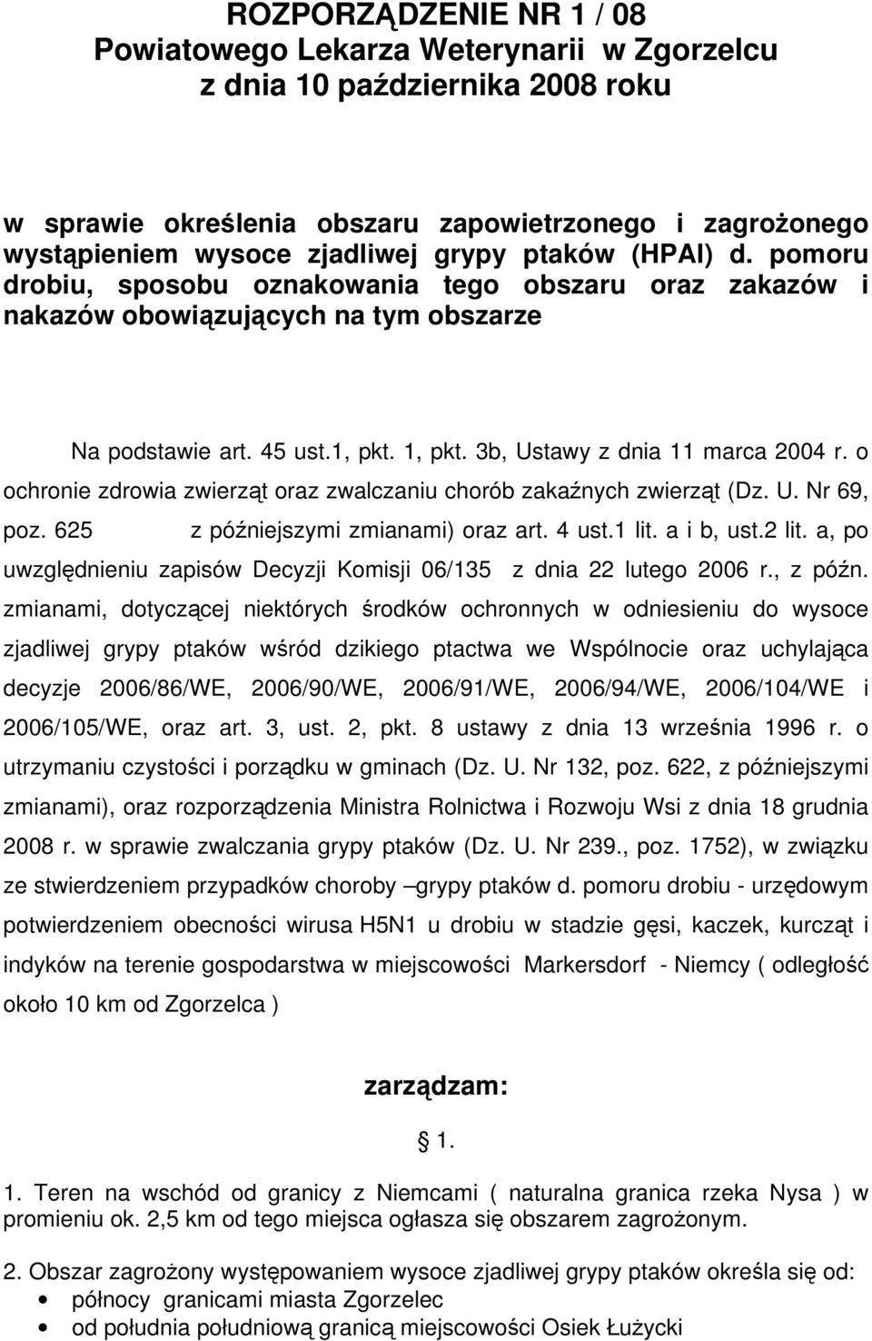 o ochronie zdrowia zwierząt oraz zwalczaniu chorób zakaźnych zwierząt (Dz. U. Nr 69, poz. 625 z późniejszymi zmianami) oraz art. 4 ust.1 lit. a i b, ust.2 lit.