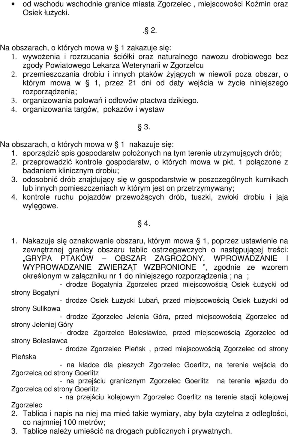 przemieszczania drobiu i innych ptaków żyjących w niewoli poza obszar, o którym mowa w 1, przez 21 dni od daty wejścia w życie niniejszego rozporządzenia; 3.