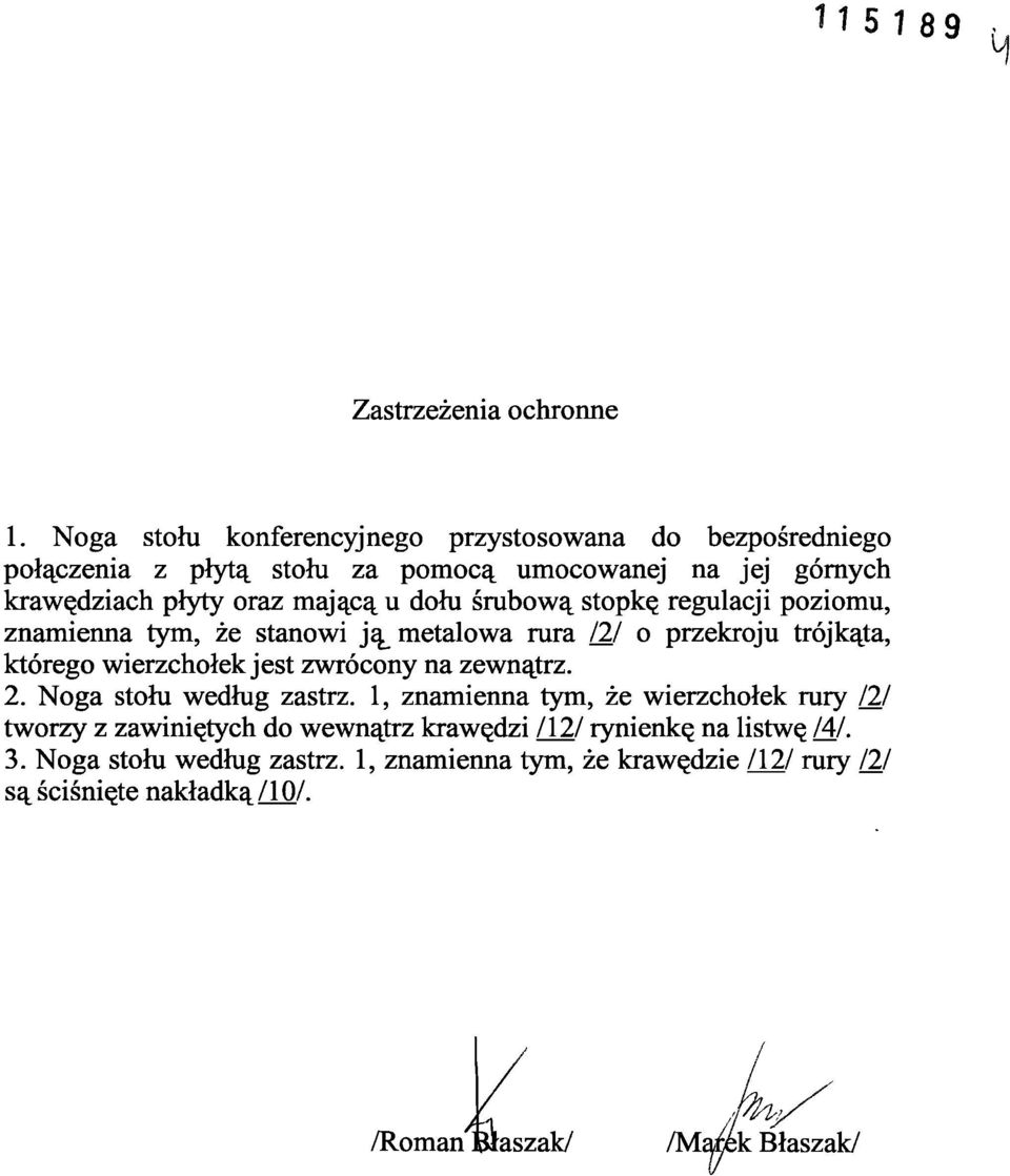 dołu śrubową stopkę regulacji poziomu, znamienna tym, że stanowi j\ metalowa rura 121 o przekroju trójkąta, którego wierzchołek jest zwrócony na zewnątrz.