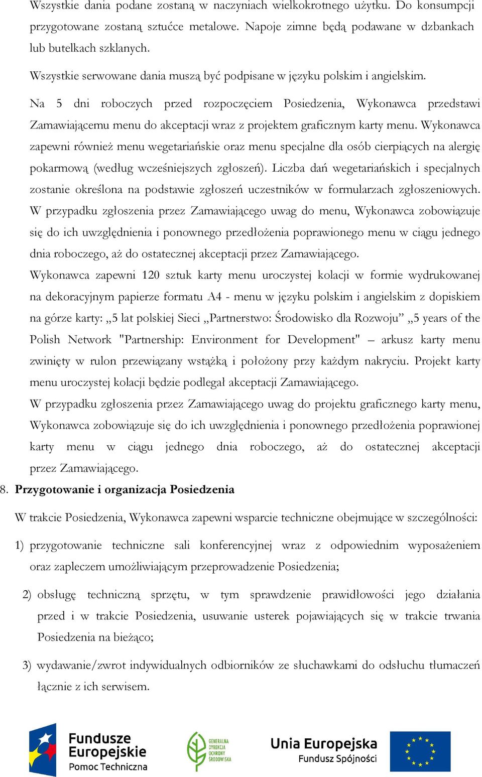 Na 5 dni roboczych przed rozpoczęciem Posiedzenia, Wykonawca przedstawi Zamawiającemu menu do akceptacji wraz z projektem graficznym karty menu.