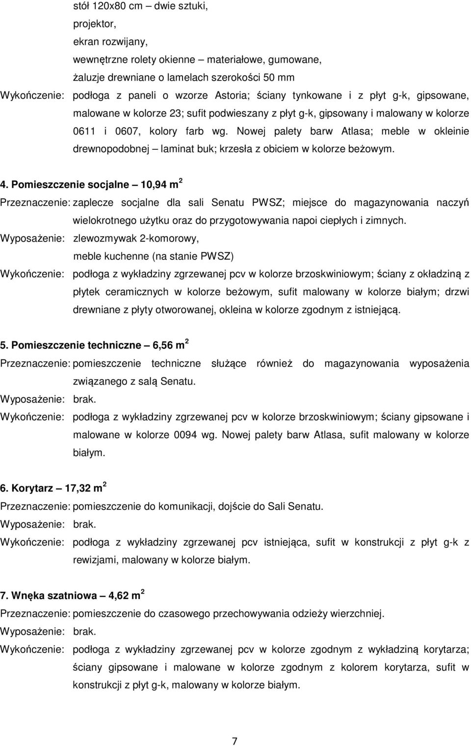 Nowej palety barw Atlasa; meble w okleinie drewnopodobnej laminat buk; krzesła z obiciem w kolorze beżowym. 4.