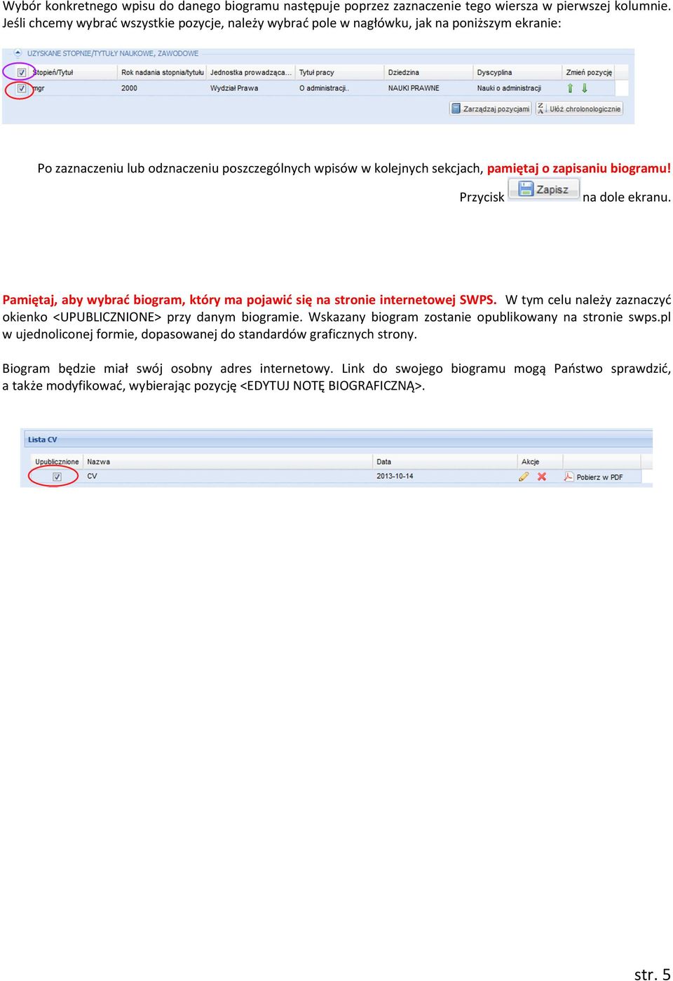 biogramu! Przycisk Pamiętaj, aby wybrać biogram, który ma pojawić się na stronie internetowej SWPS. W tym celu należy zaznaczyć okienko <UPUBLICZNIONE> przy danym biogramie.