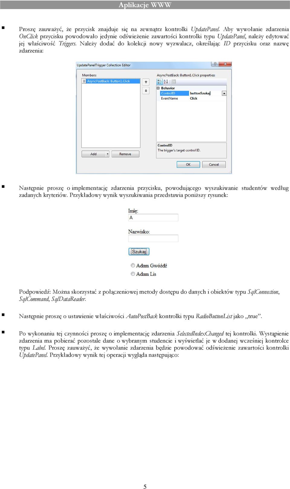 Należy dodać do kolekcji nowy wyzwalacz, określając ID przycisku oraz nazwę zdarzenia: Następnie proszę o implementację zdarzenia przycisku, powodującego wyszukiwanie studentów według zadanych