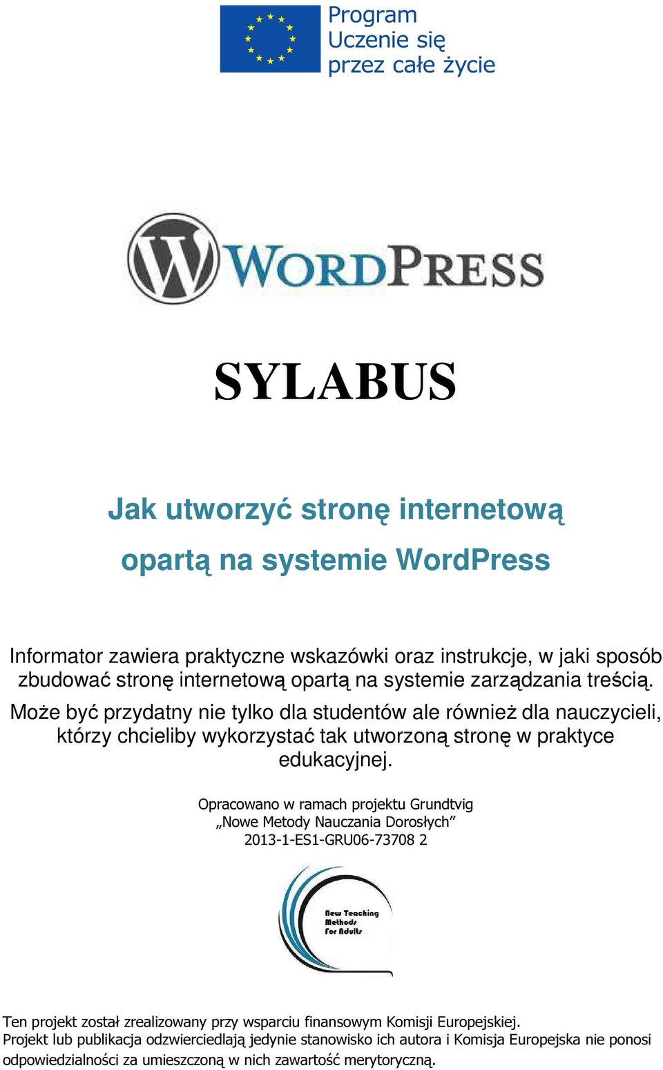 Może być przydatny nie tylko dla studentów ale również dla nauczycieli, którzy chcieliby wykorzystać tak utworzoną stronę w praktyce edukacyjnej.