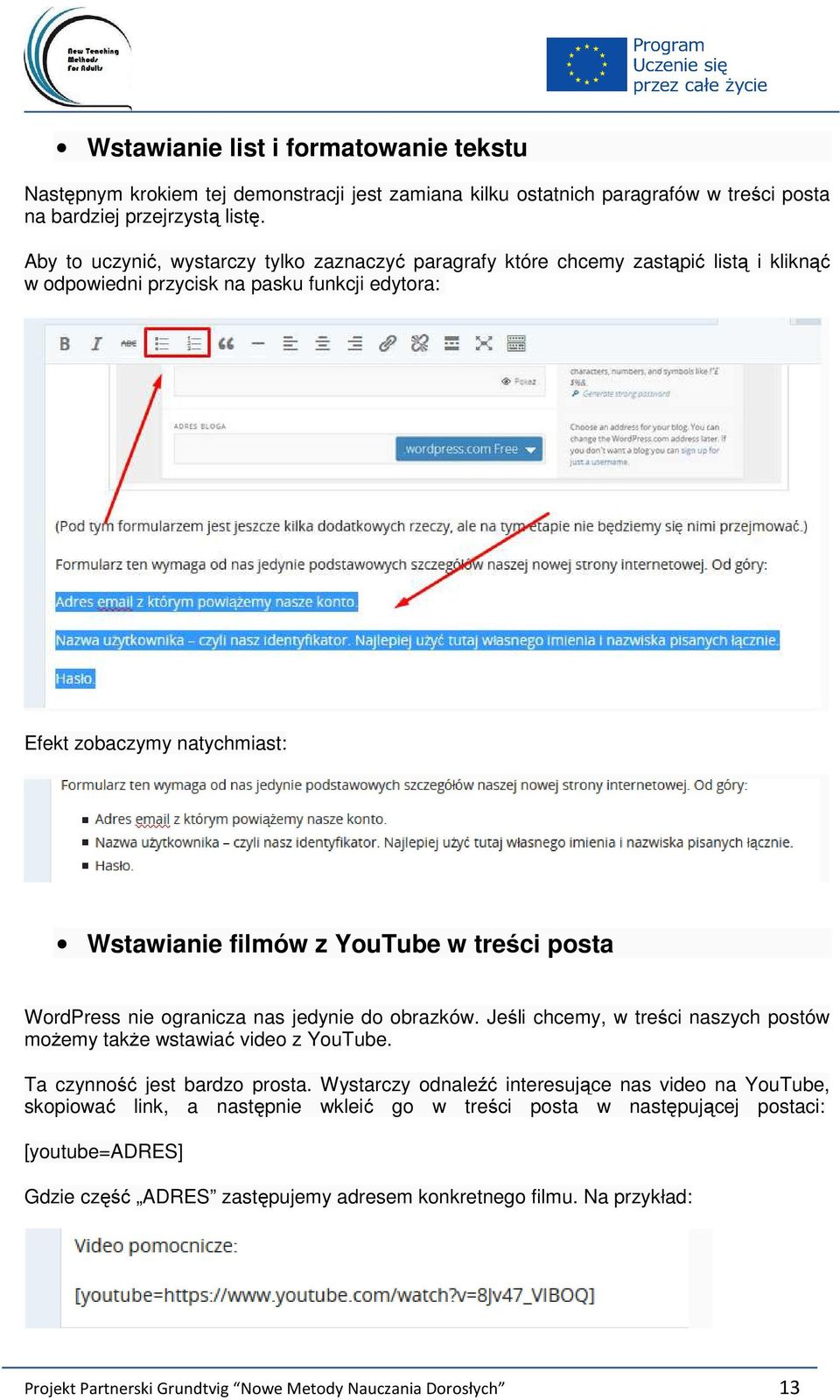 treści posta WordPress nie ogranicza nas jedynie do obrazków. Jeśli chcemy, w treści naszych postów możemy także wstawiać video z YouTube. Ta czynność jest bardzo prosta.