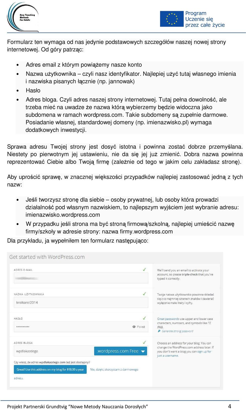 Tutaj pełna dowolność, ale trzeba mieć na uwadze że nazwa którą wybierzemy będzie widoczna jako subdomena w ramach wordpress.com. Takie subdomeny są zupełnie darmowe.