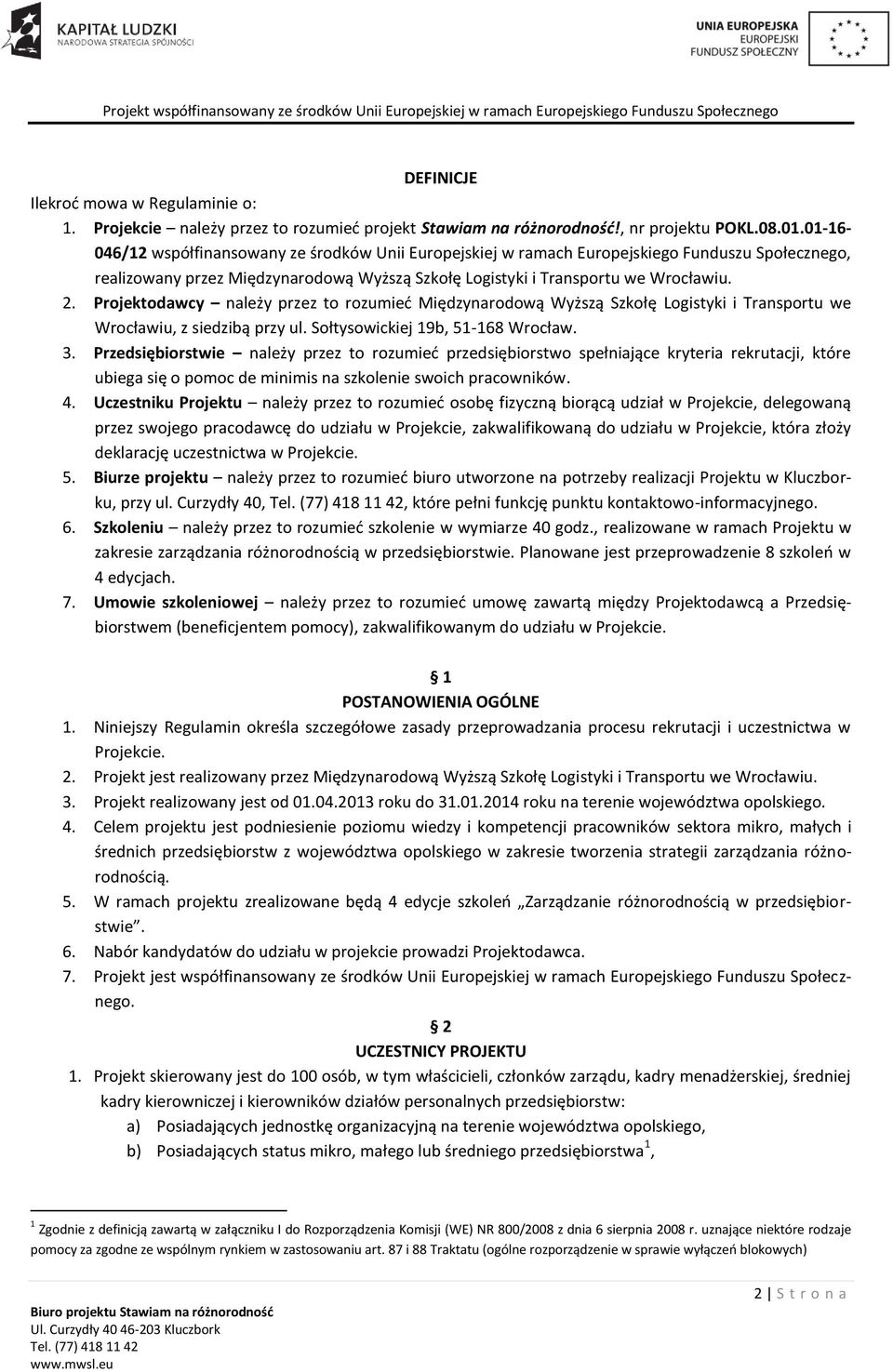 Projektodawcy należy przez to rozumieć Międzynarodową Wyższą Szkołę Logistyki i Transportu we Wrocławiu, z siedzibą przy ul. Sołtysowickiej 19b, 51-168 Wrocław. 3.