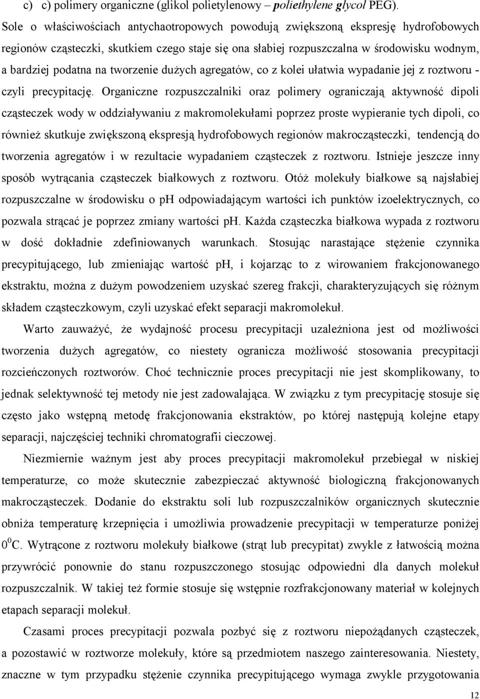 tworzenie dużych agregatów, co z kolei ułatwia wypadanie jej z roztworu - czyli precypitację.