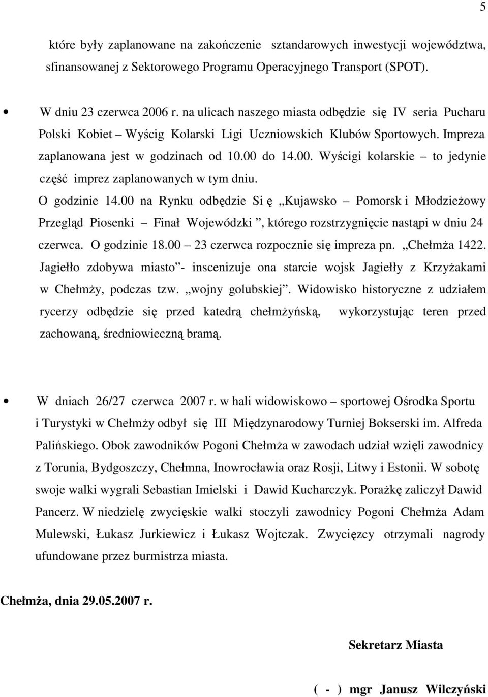 do 14.00. Wyścigi kolarskie to jedynie część imprez zaplanowanych w tym dniu. O godzinie 14.