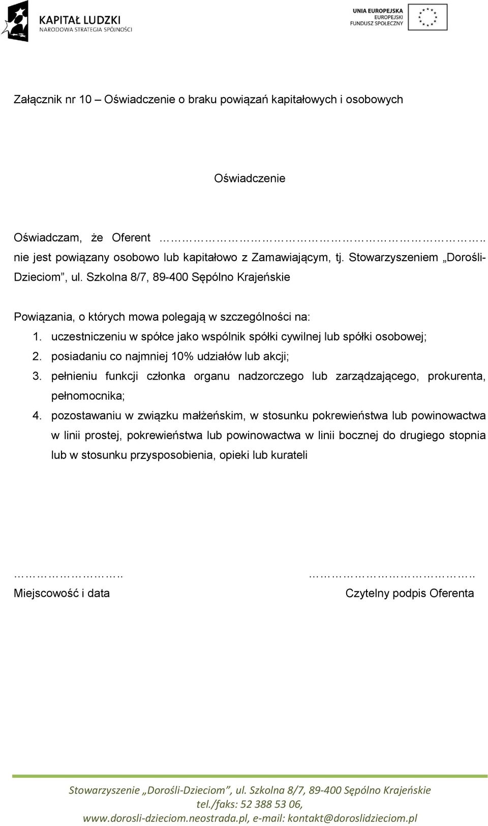 uczestniczeniu w spółce jako wspólnik spółki cywilnej lub spółki osobowej; 2. posiadaniu co najmniej 10% udziałów lub akcji; 3.