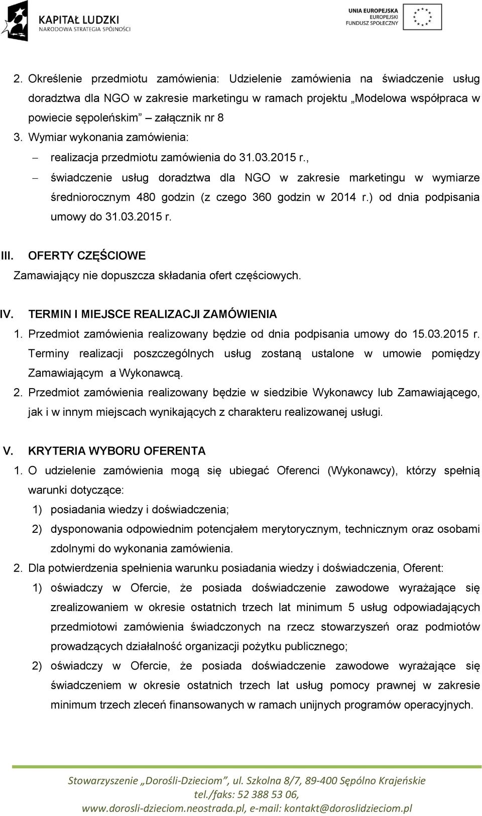 , świadczenie usług doradztwa dla NGO w zakresie marketingu w wymiarze średniorocznym 480 godzin (z czego 360 godzin w 2014 r.) od dnia podpisania umowy do 31.03.2015 r. III.