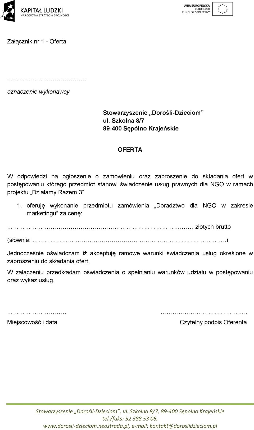 usług prawnych dla NGO w ramach projektu Działamy Razem 3 1. oferuję wykonanie przedmiotu zamówienia Doradztwo dla NGO w zakresie marketingu za cenę:.