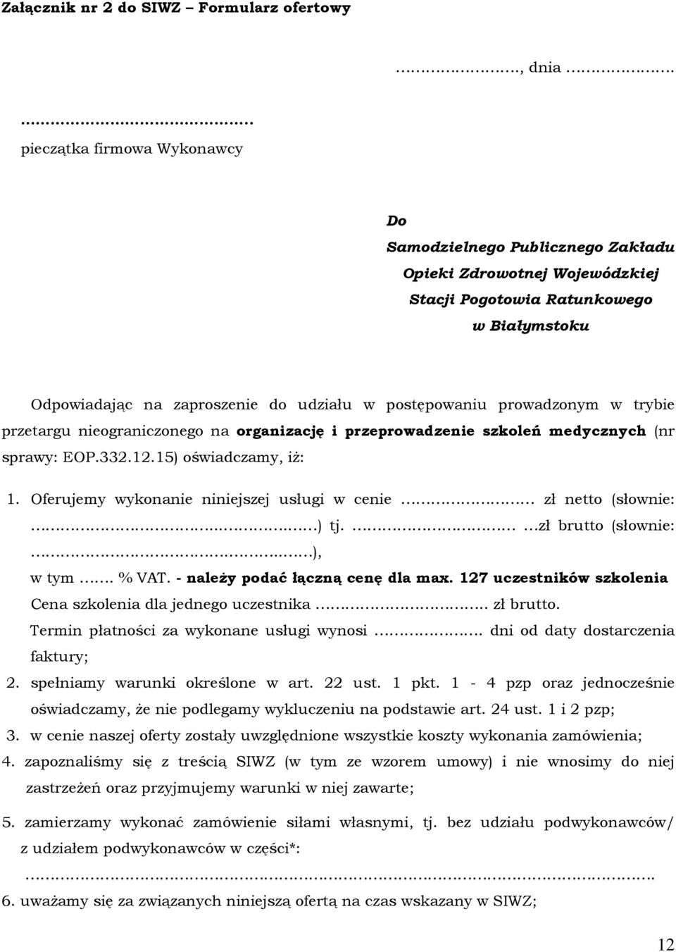 prowadzonym w trybie przetargu nieograniczonego na organizację i przeprowadzenie szkoleń medycznych (nr sprawy: EOP.332.12.15) oświadczamy, iż: 1.