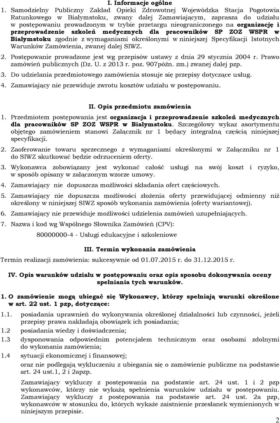 nieograniczonego na organizację i przeprowadzenie szkoleń medycznych dla pracowników SP ZOZ WSPR w Białymstoku zgodnie z wymaganiami określonymi w niniejszej Specyfikacji Istotnych Warunków