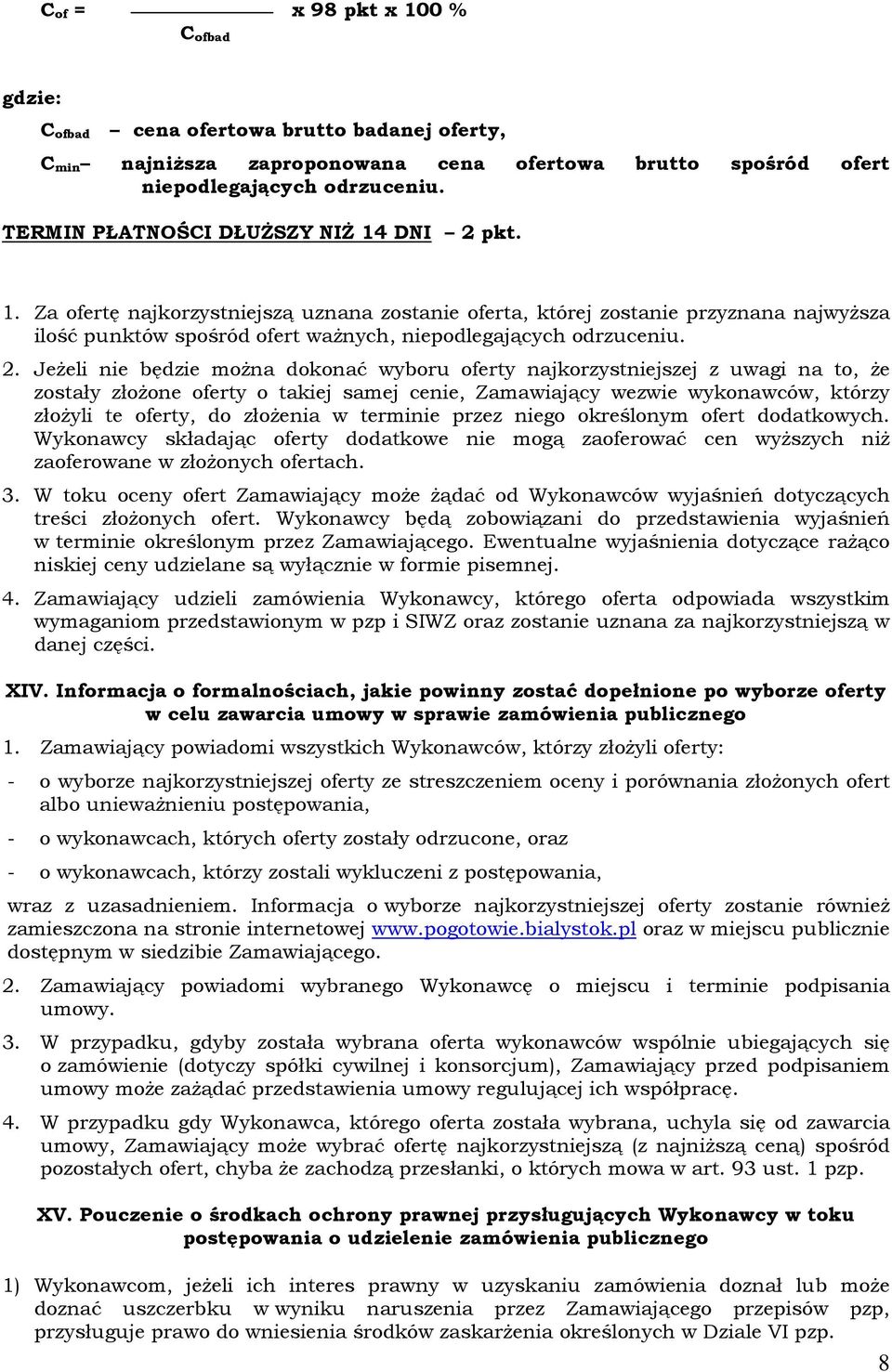 2. Jeżeli nie będzie można dokonać wyboru oferty najkorzystniejszej z uwagi na to, że zostały złożone oferty o takiej samej cenie, Zamawiający wezwie wykonawców, którzy złożyli te oferty, do złożenia