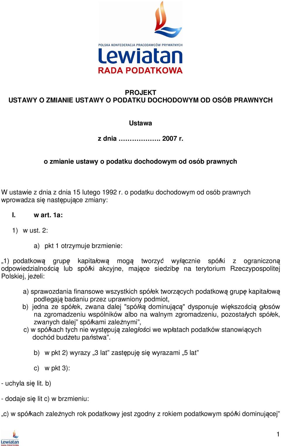 2: a) pkt 1 otrzymuje brzmienie: 1) podatkow grup kapita ow mog tworzy wy cznie spó ki z ograniczon odpowiedzialno ci lub spó ki akcyjne, maj ce siedzib na terytorium Rzeczypospolitej Polskiej, je