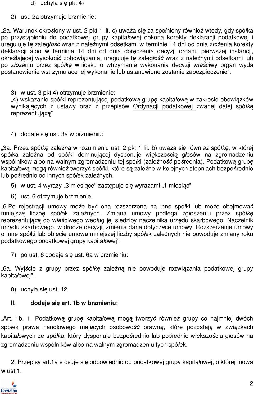 dni od dnia z enia korekty deklaracji albo w terminie 14 dni od dnia dor czenia decyzji organu pierwszej instancji, okre laj cej wysoko zobowi zania, ureguluje t zaleg wraz z nale nymi odsetkami lub